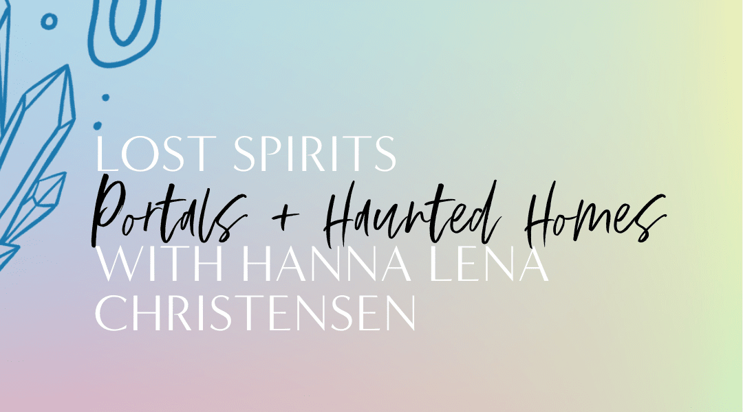 Featured image for “Lost Spirits, Portals + Haunted Homes 👻 with Hanna Lena Christensen”